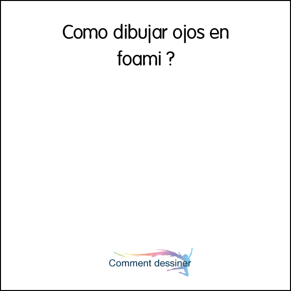 Como dibujar ojos en foami